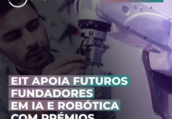 🤖 EIT apoia futuros fundadores em IA e robótica com prémios de 10 mil euros